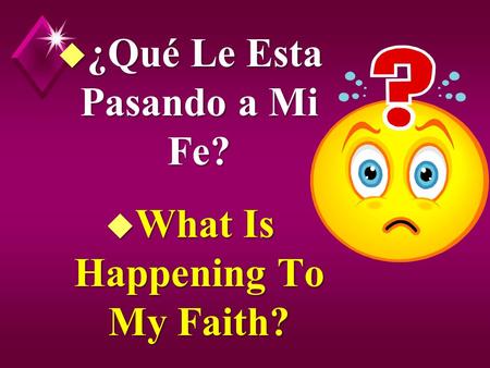 U ¿Qué Le Esta Pasando a Mi Fe? u What Is Happening To My Faith?