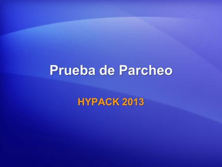 Prueba de Parcheo HYPACK 2013.