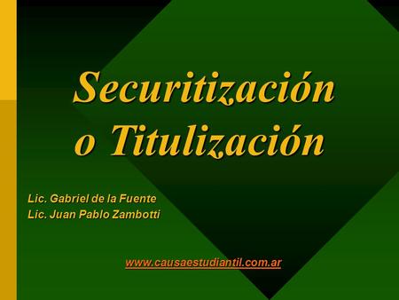 Securitización o Titulización Lic. Gabriel de la Fuente