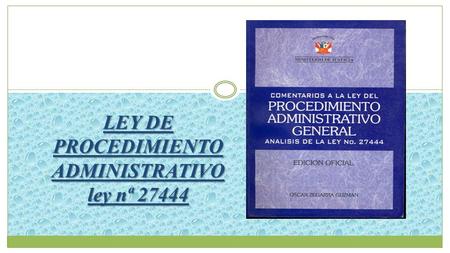 LEY DE PROCEDIMIENTO ADMINISTRATIVO ley nª 27444