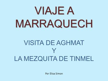 VISITA DE AGHMAT Y LA MEZQUITA DE TINMEL Por Elisa Simon