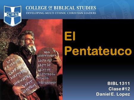 El Pentateuco BIBL 1311 Otoño 2009 Prof. Daniel E. López BIBL 1311