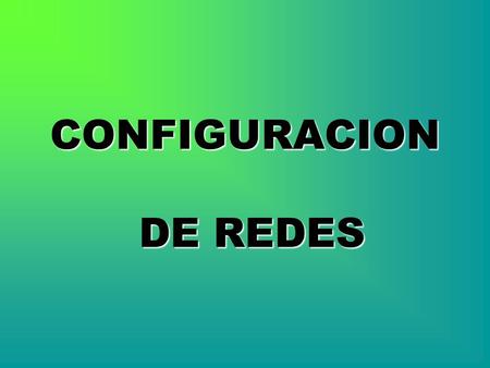 CONFIGURACION DE REDES