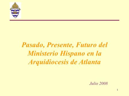 Pasado, Presente, Futuro del Ministerio Hispano en la Arquidiocesis de Atlanta Julio 2008.