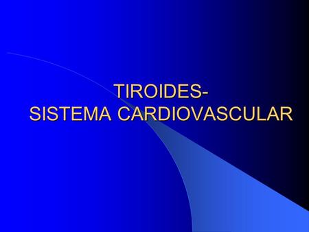 TIROIDES- SISTEMA CARDIOVASCULAR
