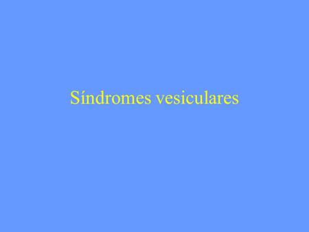 Síndromes vesiculares