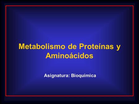Metabolismo de Proteínas y Asignatura: Bioquímica