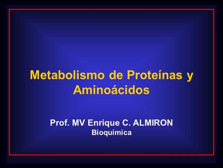 Metabolismo de Proteínas y Prof. MV Enrique C. ALMIRON