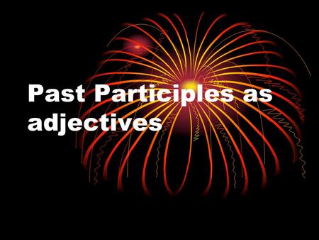 Past Participles as adjectives