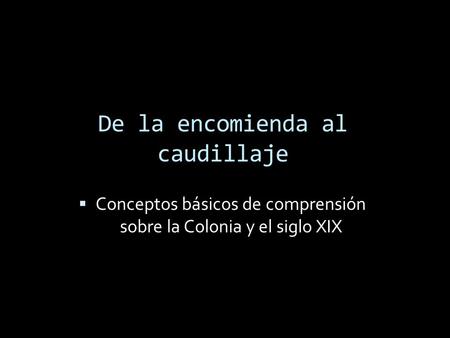 De la encomienda al caudillaje