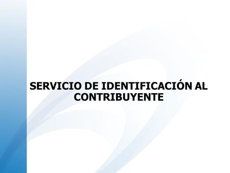 SERVICIO DE IDENTIFICACIÓN AL CONTRIBUYENTE
