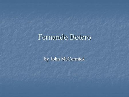 Fernando Botero by John McCormick.