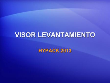VISOR LEVANTAMIENTO HYPACK 2013. Enviando Ventanas de SURVEY a través de la Red a computadores sin HYPACK. Computador HYPACK Computador Sin HYPACK Ejecutando.