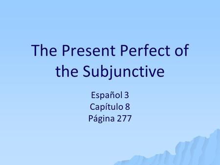 The Present Perfect of the Subjunctive