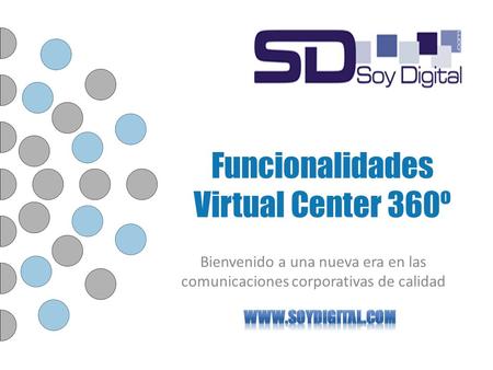 Funcionalidades Virtual Center 360º Bienvenido a una nueva era en las comunicaciones corporativas de calidad.