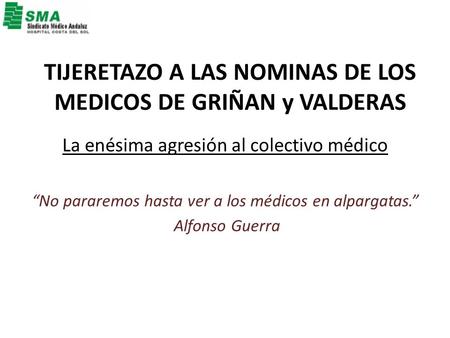 TIJERETAZO A LAS NOMINAS DE LOS MEDICOS DE GRIÑAN y VALDERAS La enésima agresión al colectivo médico No pararemos hasta ver a los médicos en alpargatas.