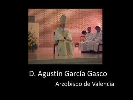 D. Agustín García Gasco Arzobispo de Valencia.