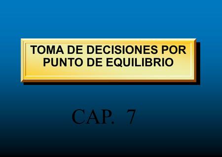 TOMA DE DECISIONES POR PUNTO DE EQUILIBRIO