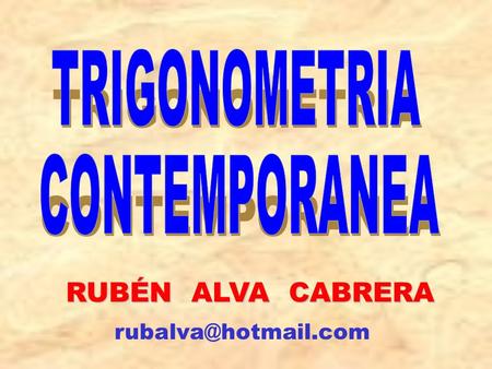 TRIGONOMETRIA CONTEMPORANEA RUBÉN ALVA CABRERA rubalva@hotmail.com.