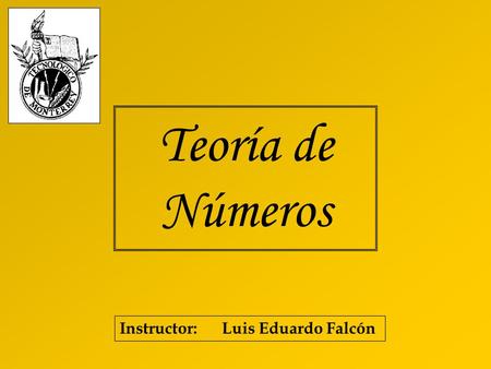 Teoría de Números Instructor: Luis Eduardo Falcón.