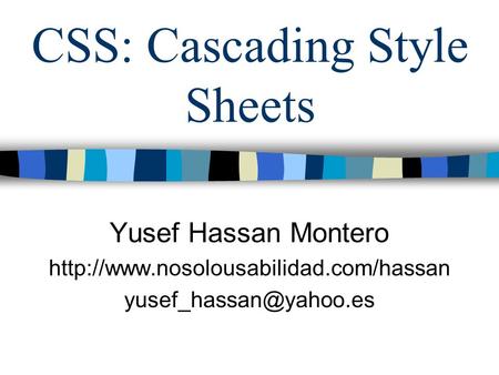 CSS: Cascading Style Sheets Yusef Hassan Montero