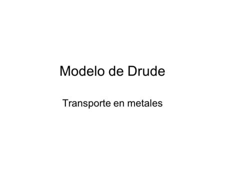 Modelo de Drude Transporte en metales.