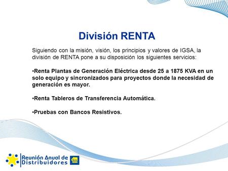 División RENTA Siguiendo con la misión, visión, los principios y valores de IGSA, la división de RENTA pone a su disposición los siguientes servicios: