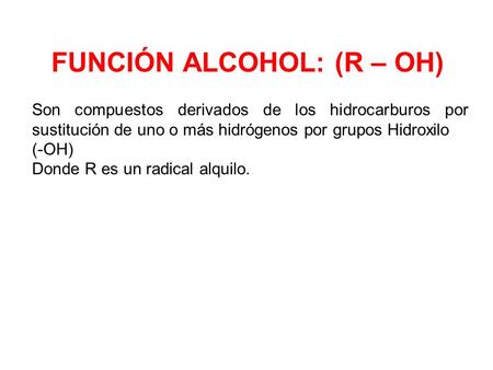 FUNCIÓN ALCOHOL: (R – OH)