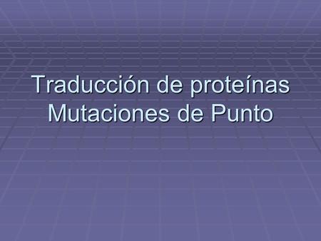 Traducción de proteínas Mutaciones de Punto
