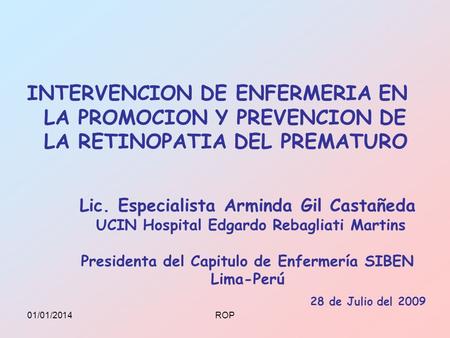 INTERVENCION DE ENFERMERIA EN LA PROMOCION Y PREVENCION DE LA RETINOPATIA DEL PREMATURO Lic. Especialista Arminda Gil Castañeda UCIN Hospital Edgardo.