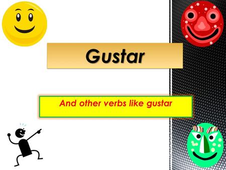 And other verbs like gustar