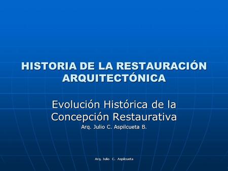 HISTORIA DE LA RESTAURACIÓN ARQUITECTÓNICA