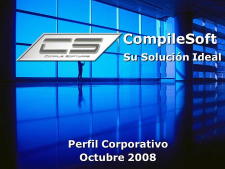 CompileSoft Su Solución Ideal Perfil Corporativo Octubre 2008.