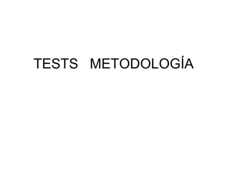 TESTS METODOLOGÍA. 1.- El MÉTODO CIENTÍFICO es: –A) el sujeto de la investigación –B) el objeto de la investigación –C) el nexo de unión entre el sujeto.
