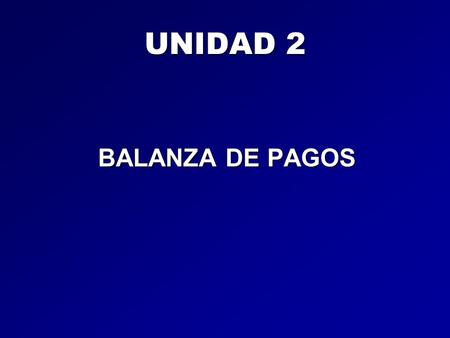 UNIDAD 2 BALANZA DE PAGOS.