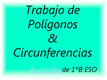 Trabajo de Polígonos & Circunferencias de 1ºB ESO