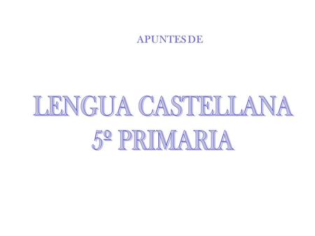 APUNTES DE LENGUA CASTELLANA 5º PRIMARIA.