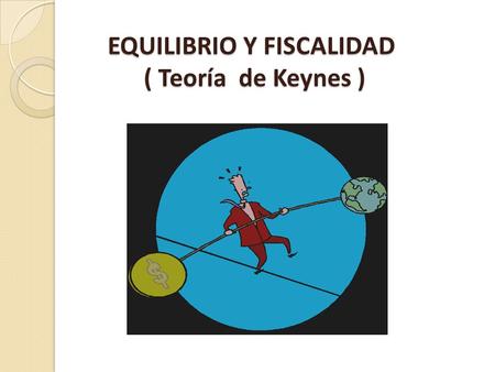 EQUILIBRIO Y FISCALIDAD ( Teoría de Keynes )