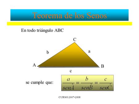 Teorema de los Senos En todo triángulo ABC C a b A B c se cumple que: