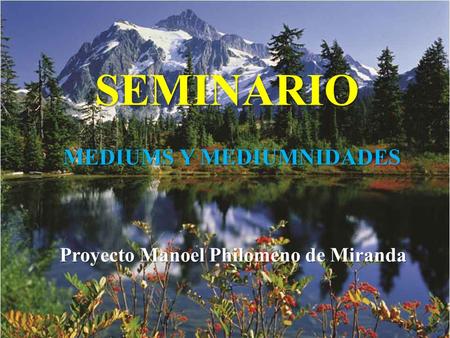 SEMINARIO MEDIUMS Y MEDIUMNIDADES Proyecto Manoel Philomeno de Miranda.