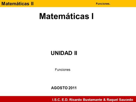 Matemáticas I UNIDAD II Funciones AGOSTO 2011.