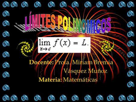 Docente: Profa. Miriam Bremia Vásquez Muñoz Materia: Matemáticas