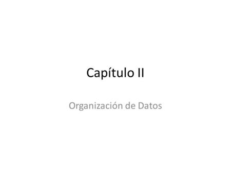 Capítulo II Organización de Datos.