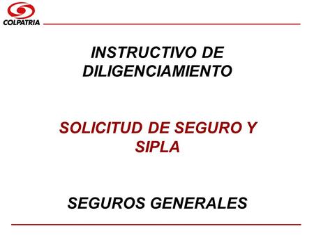 INSTRUCTIVO DE DILIGENCIAMIENTO SOLICITUD DE SEGURO Y SIPLA