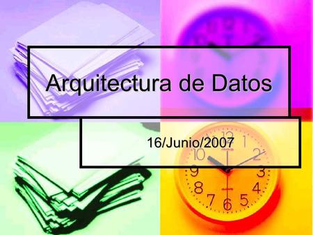Arquitectura de Datos 16/Junio/2007.