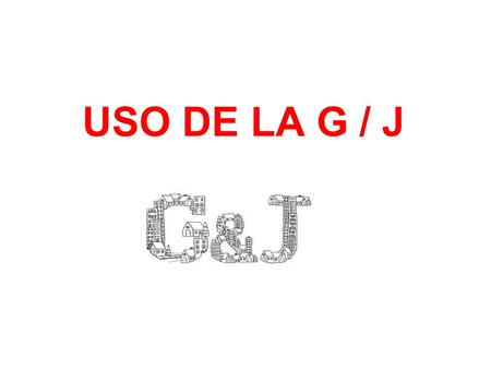 USO DE LA G / J.