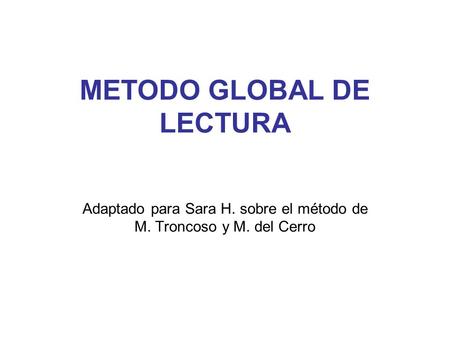 METODO GLOBAL DE LECTURA Adaptado para Sara H. sobre el método de M