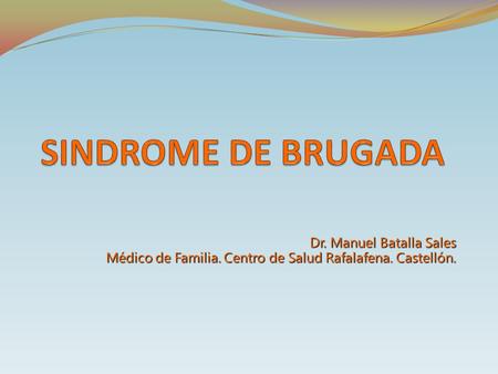 SINDROME DE BRUGADA Dr. Manuel Batalla Sales