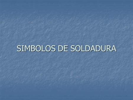 SIMBOLOS DE SOLDADURA.