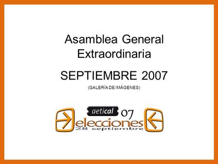 1 Asamblea General Extraordinaria SEPTIEMBRE 2007 Asamblea General Extraordinaria SEPTIEMBRE 2007 (GALERÍA DE IMÁGENES)